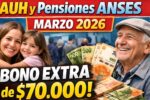 AUH y pensiones ANSES marzo 2026: bono extra de $70.000, quién lo recibe y fechas de cobro oficiales