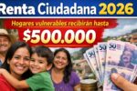 Renta Ciudadana 2026: hogares vulnerables recibirán hasta $500.000, cómo inscribirse y cuándo llega el giro